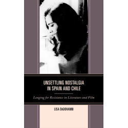 Unsettling Nostalgia in Spain and Chile: Longing for Resistance in Literature and Film