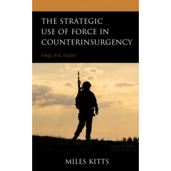The Strategic Use of Force in Counterinsurgency: Find, Fix, Fight
