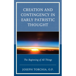Creation and Contingency in Early Patristic Thought: The Beginning of All Things