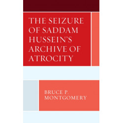 The Seizure of Saddam Hussein's Archive of Atrocity