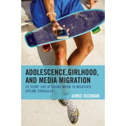 Adolescence, Girlhood, and Media Migration: US Teens' Use of Social Media to Negotiate Offline Struggles