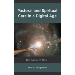 Pastoral and Spiritual Care in a Digital Age: The Future Is Now