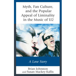 Myth, Fan Culture, and the Popular Appeal of Liminality in the Music of U2: A Love Story