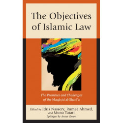 The Objectives of Islamic Law: The Promises and Challenges of the Maqasid al-Shari'a