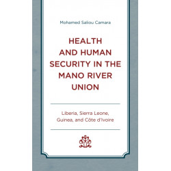 Health and Human Security in the Mano River Union: Liberia, Sierra Leone, Guinea, and Cote d'Ivoire
