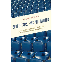 Sport Teams, Fans, and Twitter: The Influence of Social Media on Relationships and Branding