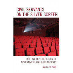 Civil Servants on the Silver Screen: Hollywood’s Depiction of Government and Bureaucrats
