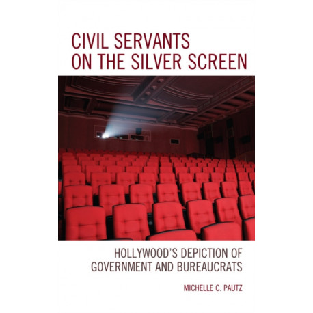 Civil Servants on the Silver Screen: Hollywood’s Depiction of Government and Bureaucrats