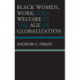Black Women, Work, and Welfare in the Age of Globalization