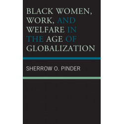Black Women, Work, and Welfare in the Age of Globalization