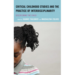 Critical Childhood Studies and the Practice of Interdisciplinarity: Disciplining the Child