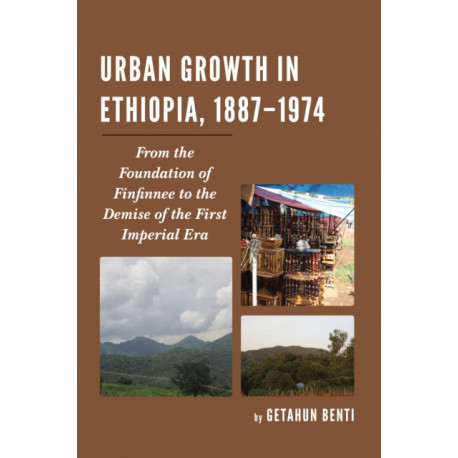 Urban Growth in Ethiopia, 1887–1974: From the Foundation of Finfinnee to the Demise of the First Imperial Era