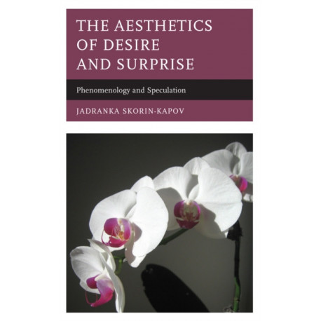 The Aesthetics of Desire and Surprise: Phenomenology and Speculation