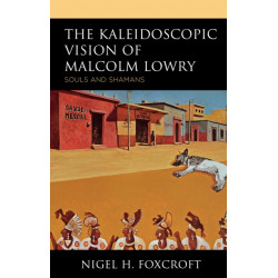 The Kaleidoscopic Vision of Malcolm Lowry: Souls and Shamans