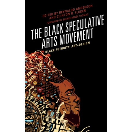 The Black Speculative Arts Movement: Black Futurity, Art+Design