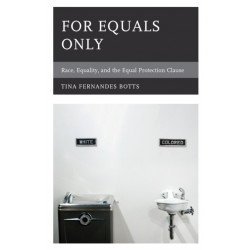 For Equals Only: Race, Equality, and the Equal Protection Clause