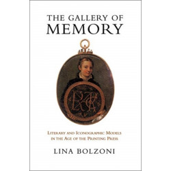 The Gallery of Memory: Literary and Iconographic Models in the Age of the Printing Press