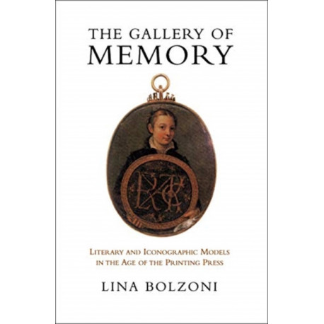 The Gallery of Memory: Literary and Iconographic Models in the Age of the Printing Press