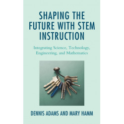 Shaping the Future with STEM Instruction: Integrating Science, Technology, Engineering, Mathematics
