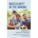 Masculinity in the Making: Managing the Transition to Manhood