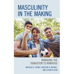 Masculinity in the Making: Managing the Transition to Manhood