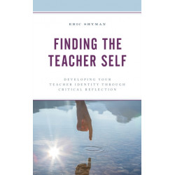 Finding the Teacher Self: Developing Your Teacher Identity through Critical Reflection