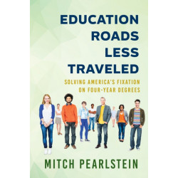 Education Roads Less Traveled: Solving America's Fixation on Four-Year Degrees