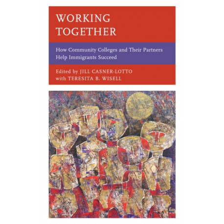 Working Together: How Community Colleges and Their Partners Help Immigrants Succeed