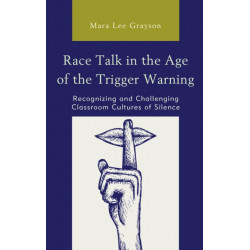Race Talk in the Age of the Trigger Warning: Recognizing and Challenging Classroom Cultures of Silence