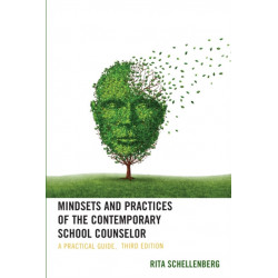 Mindsets and Practices of the Contemporary School Counselor: A Practical Guide