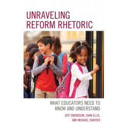 Unraveling Reform Rhetoric: What Educators Need to Know and Understand