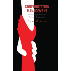 Confrontation Management: Improve Performance and Maintain Relationships