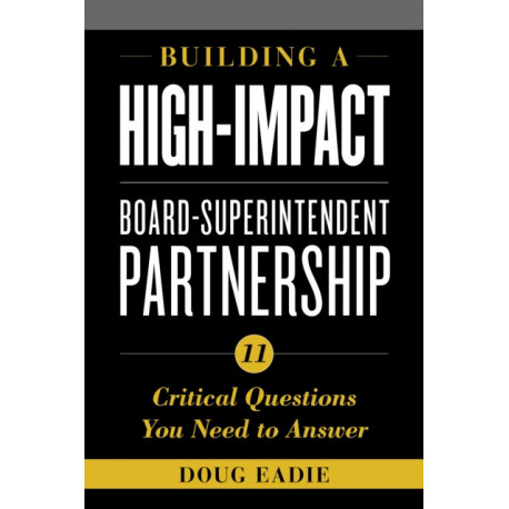 Building a High-Impact Board-Superintendent Partnership: 11 Critical Questions You Need to Answer