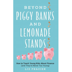 Beyond Piggy Banks and Lemonade Stands: How to Teach Young Kids About Finance (and They're Never Too Young)