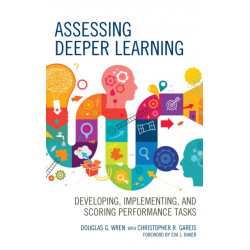 Assessing Deeper Learning: Developing, Implementing, and Scoring Performance Tasks