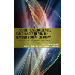 Possibilities, Challenges, and Changes in English Teacher Education Today: Exploring Identity and Professionalization