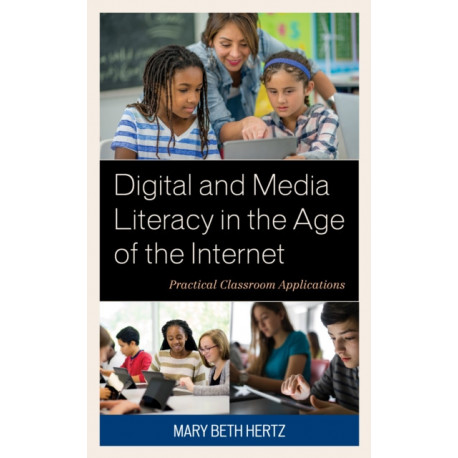 Digital and Media Literacy in the Age of the Internet: Practical Classroom Applications