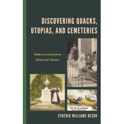 Discovering Quacks, Utopias, and Cemeteries: Modern Lessons from Historical Themes