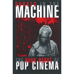 Ghosts in the Machine: The Dark Heart of Pop Cinema