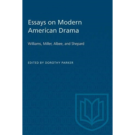 Essays on Modern American Drama: Williams, Miller, Albee, and Shepard
