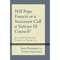 Will Pope Francis or a Successor Call a Vatican III Council?: Some Global and Historical Perspectives on Ongoing Crises