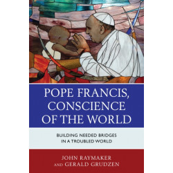 Pope Francis, Conscience of the World: Building Needed Bridges in a Troubled World