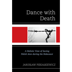 Dance with Death: A Holistic View of Saving Polish Jews during the Holocaust