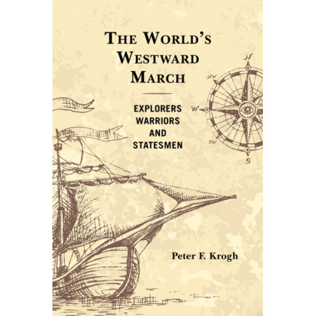 The World's Westward March: Explorers, Warriors, and Statesmen