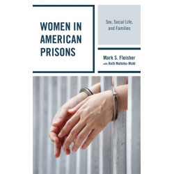 Women in American Prisons: Sex, Social Life, and Families