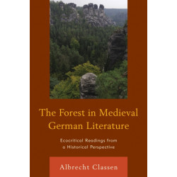 The Forest in Medieval German Literature: Ecocritical Readings from a Historical Perspective
