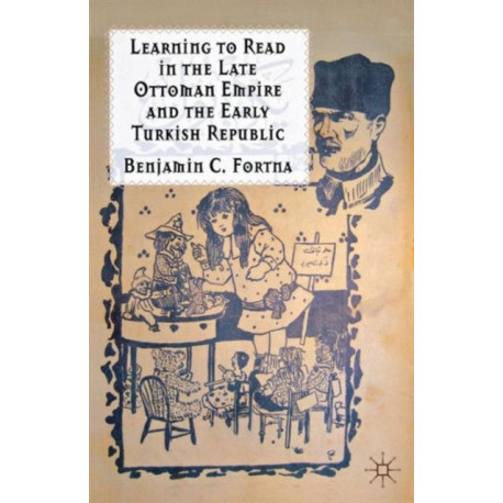 Learning to Read in the Late Ottoman Empire and the Early Turkish Republic