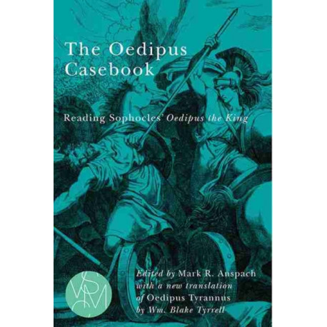 The Oedipus Casebook: Reading Sophocles' Oedipus the King