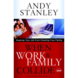 When Work and Family Collide: Keeping your Job from Cheating your Family (Formerly Choosing to Cheat)