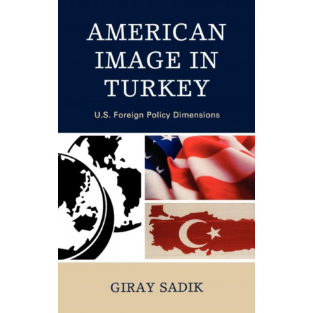 American Image in Turkey: U.S. Foreign Policy Dimensions